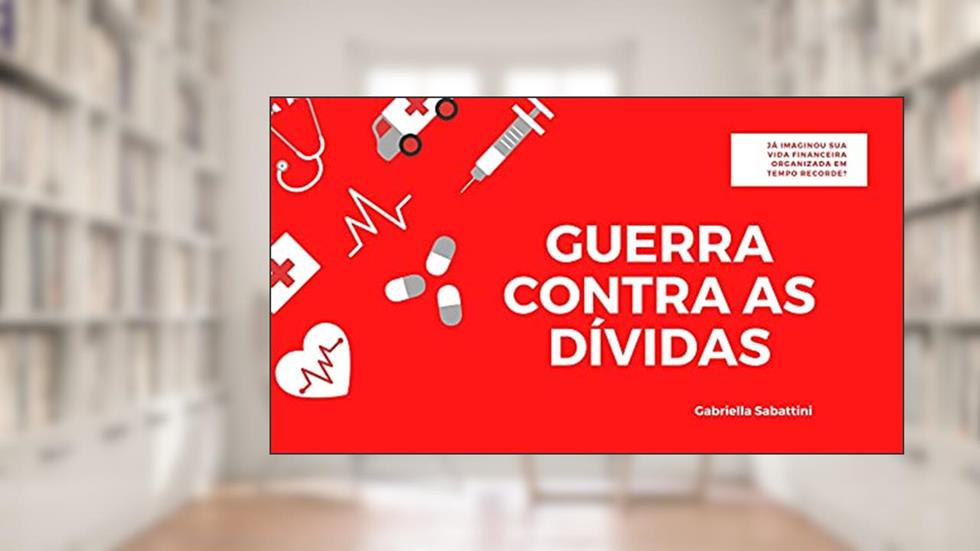 GUERRA CONTRA AS DÍVIDAS: JÁ IMAGINOU SUA VIDA FINANCEIRA ORGANIZADA EM TEMPO RECORDE ?!, do autor GABRIELLA SABATTINI