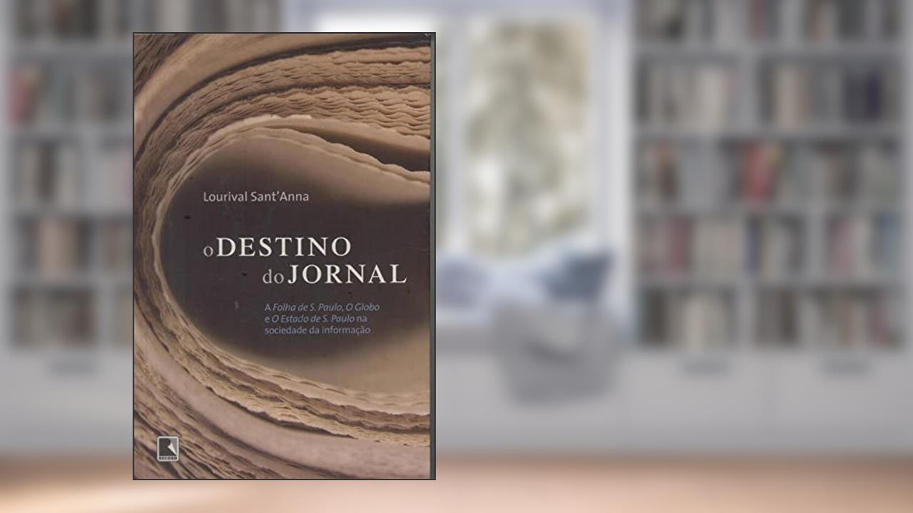 O destino do jornal, do autor Lourival Sant Anna