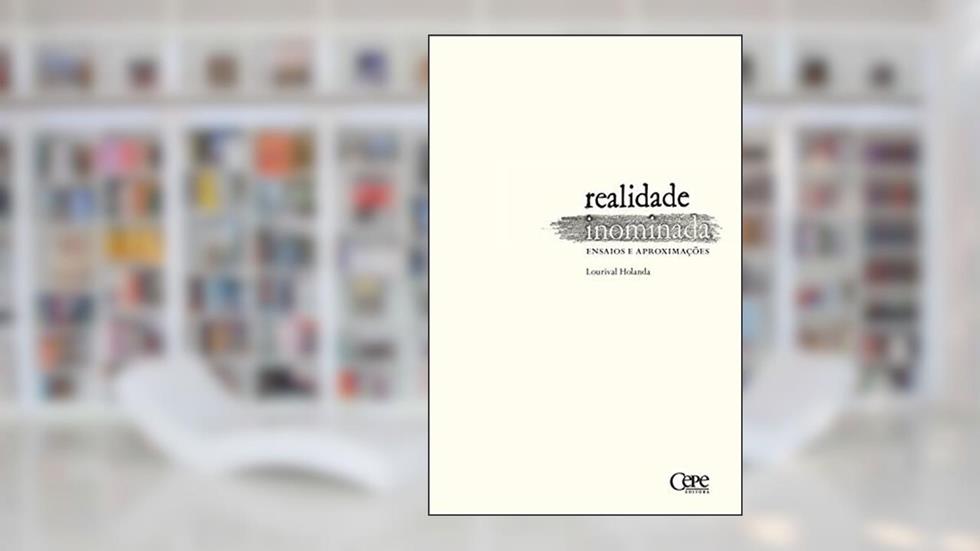 Realidade inominada: Ensaios e aproximações, do autor Lourival Holanda