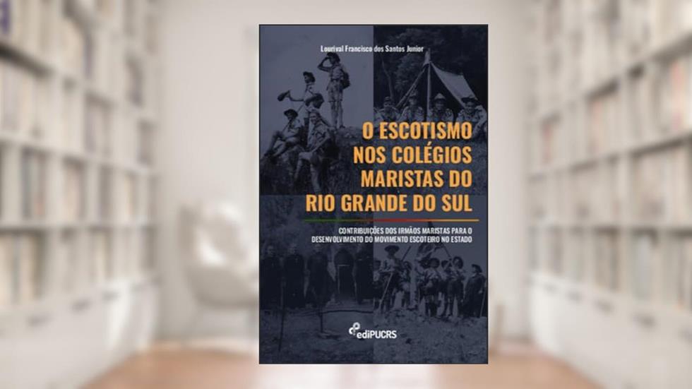 O Escotismo nos Colégios Maristas do Rio Grande do Sul: Contribuições dos Irmãos Maristas Para o Desenvolvimento do Movimento Escoteiro no Estado, do autor Lourival Francisco dos Santos Junior