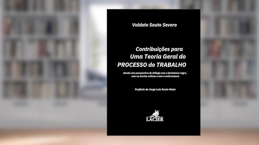 CONTRIBUICOES PARA TEORIA G. PROC.TRABALHO-01ED/23, do autor VALDETE SOUTO SEVERO