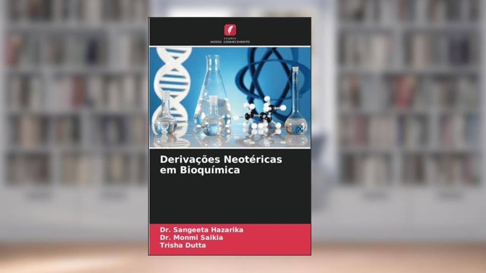 Derivações Neotéricas em Bioquímica, do autor Sangeeta Hazarika; Monmi Saikia; Trisha Dutta