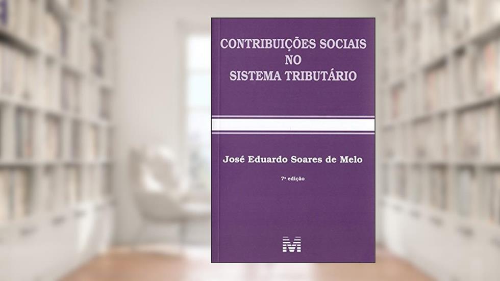 Contribuições sociais no sistema tributário - 7 ed./2018, do autor José Eduardo Soares de Melo