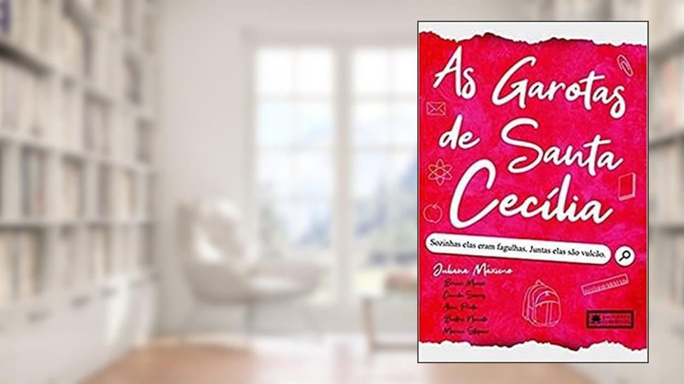 As Garotas De Santa Cecilia: Sozinhas Elas Eram Fagulhas, Juntas Elas São Vulcão, do autor Juliana Maximo