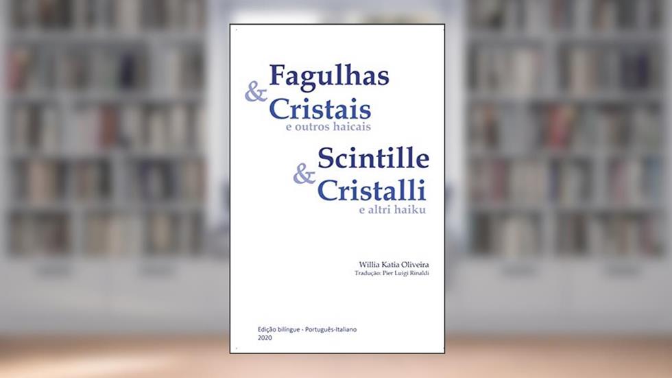 Fagulhas & Cristais e outros haicais Scintille & Cristalli e altri haiku, do autor Willia Katia Oliveira