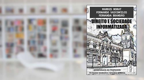 Capa de Direito e Sociedade Informatizada, do autor Markus Norat; Fernando Vasconcelos; Fernanda Brandão