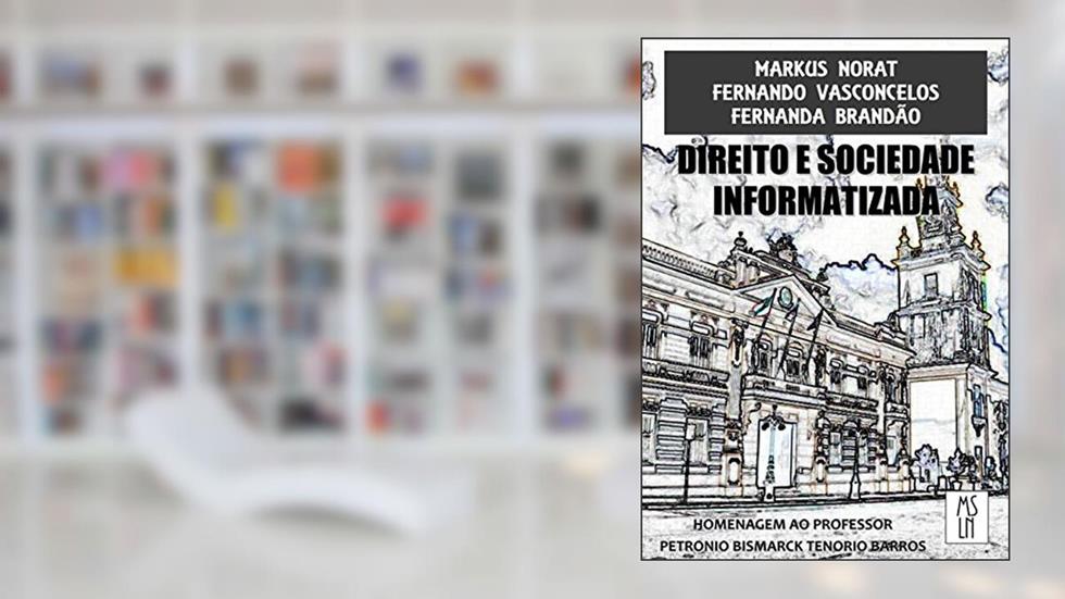 Direito e Sociedade Informatizada, do autor Markus Norat; Fernando Vasconcelos; Fernanda Brandão
