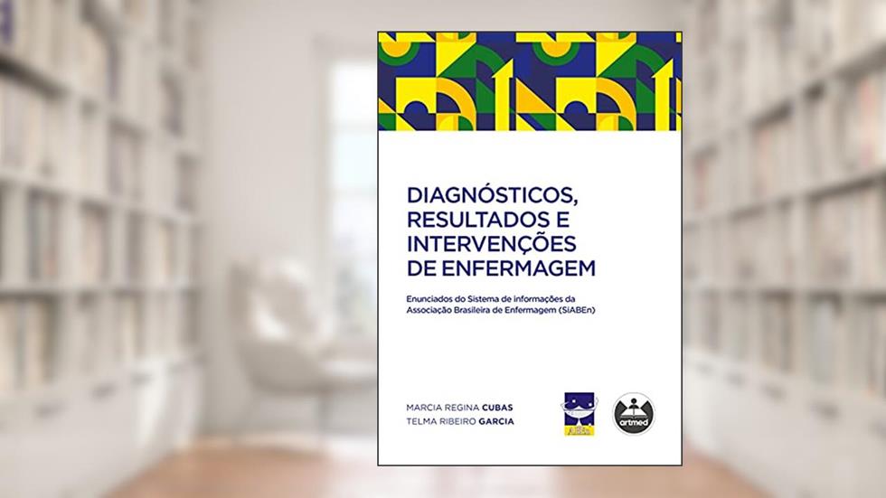 Diagnósticos, Resultados e Intervenções de Enfermagem: Enunciados do Sistema de informações da Associação Brasileira de Enfermagem (SiABEn), do autor Marcia Regina Cubas e Telma Ribeiro Garcia (in memoriam)