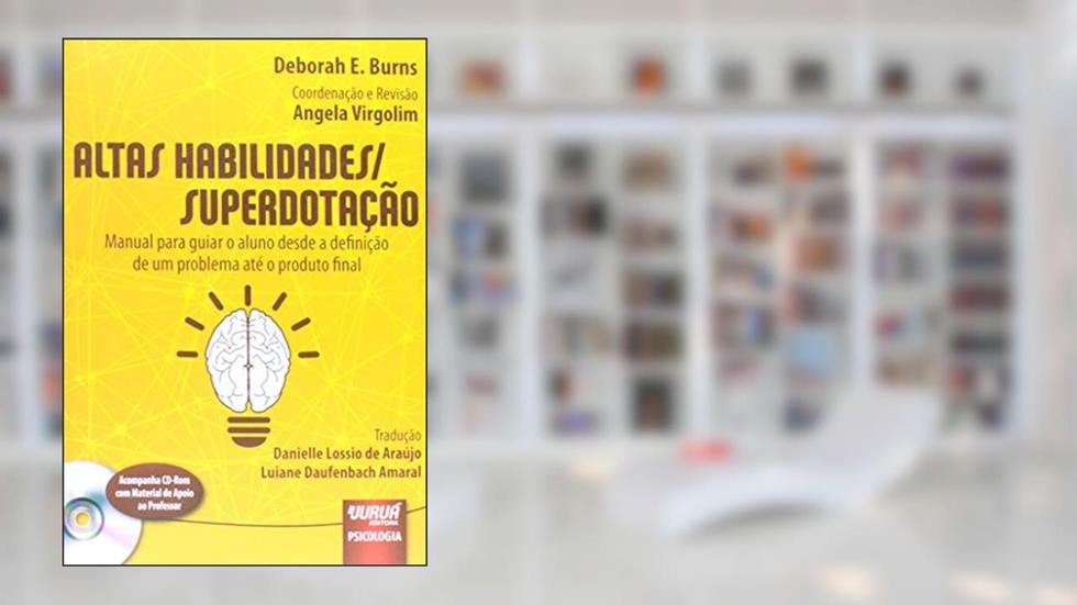 Altas Habilidades/Superdotação - Manual para Guiar o Aluno desde a Definição de um Problema até o Produto Final - Material de apoio ao professor disponível para download, do autor Deborah E. Burns