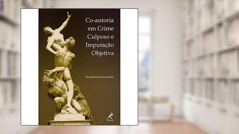 Co-autoria em crime culposo e imputação objetiva, do autor Humberto Souza Santos