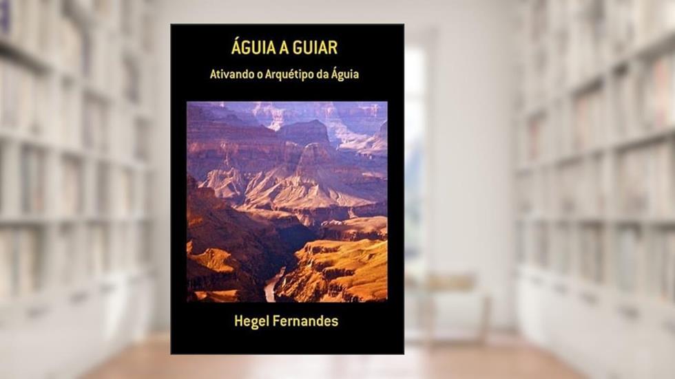 Aguia a Guiar, do autor Hegel Ferdes