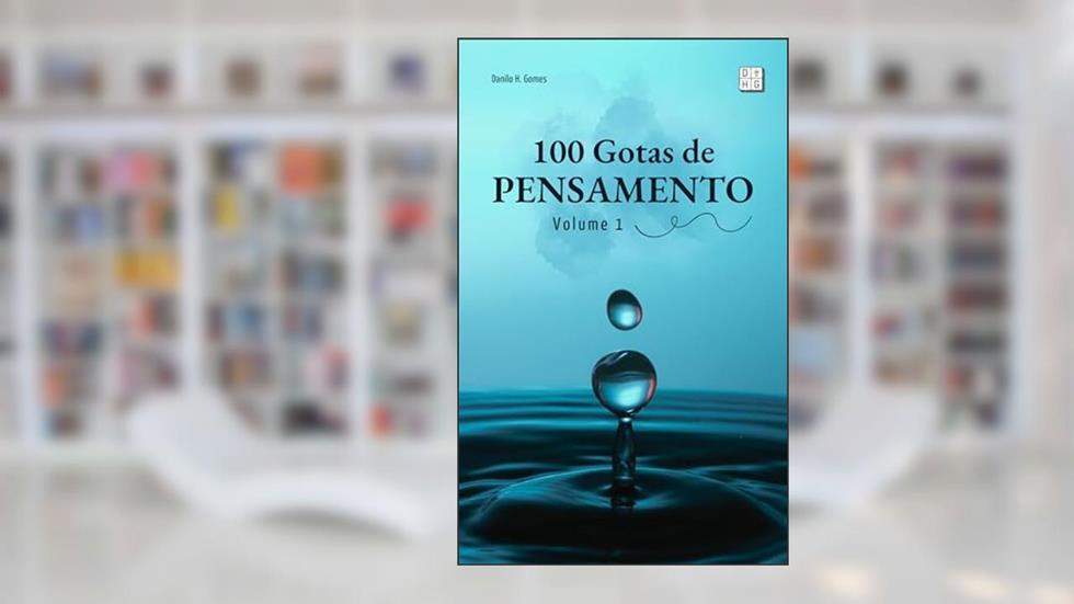100 Gotas de Pensamento: Volume 1, do autor Danilo H. Gomes