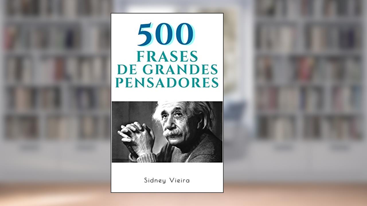 500 Frases de Grandes Pensadores, do autor Sidney Vieira