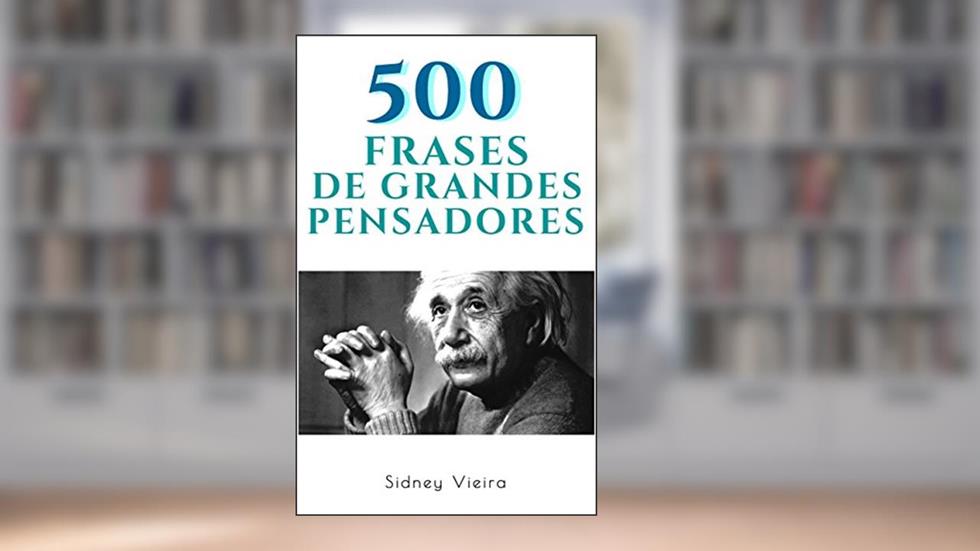500 Frases de Grandes Pensadores, do autor Sidney Vieira