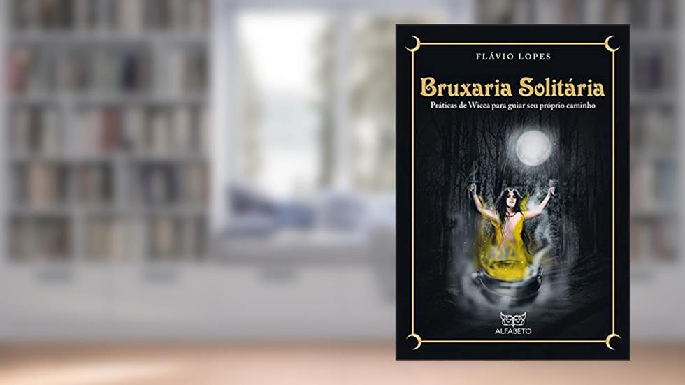 Bruxaria Solitária: Práticas de Wicca Para Guiar seu Próprio Caminho, do autor Flávio Lopes