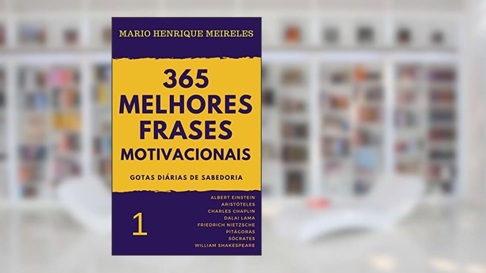 365 melhores frases motivacionais - Gotas diárias de Sabedoria - Vol. 1: Para profissionais e amam compartilhar inspiração e motivação, do autor Mario Henrique Meireles