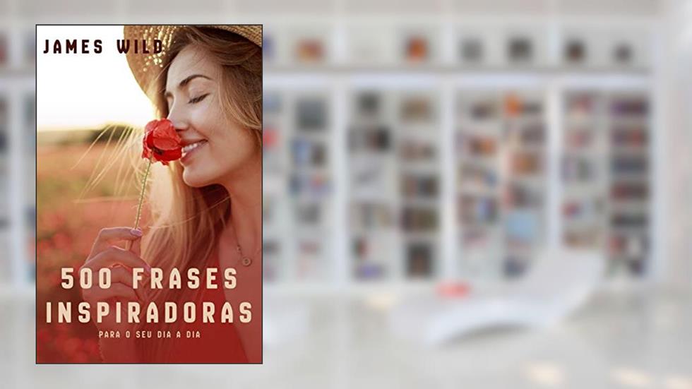 500 frases motivacionais: para o dia a dia, do autor James Wild