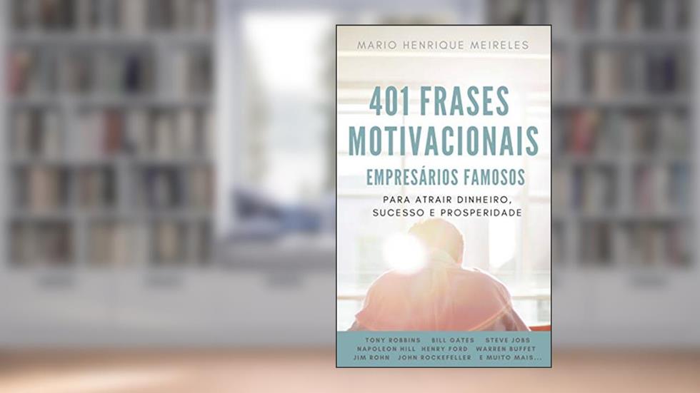 401 Frases Motivacionais de Empresários Famosos: Para atrair dinheiro, sucesso e prosperidade!, do autor Mario Henrique Meireles