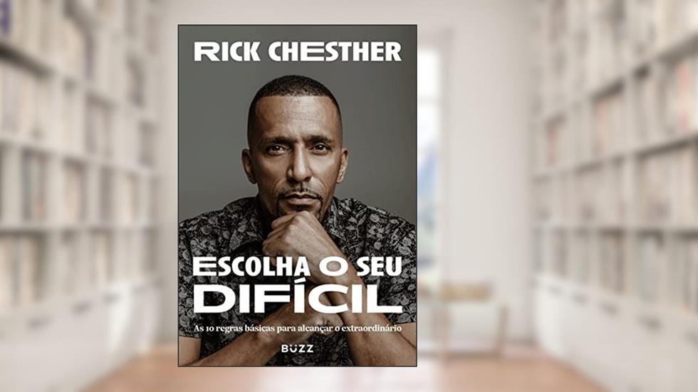 Escolha o seu difícil: As 10 regras básicas para alcançar o extraordinário, do autor Rick Chesther