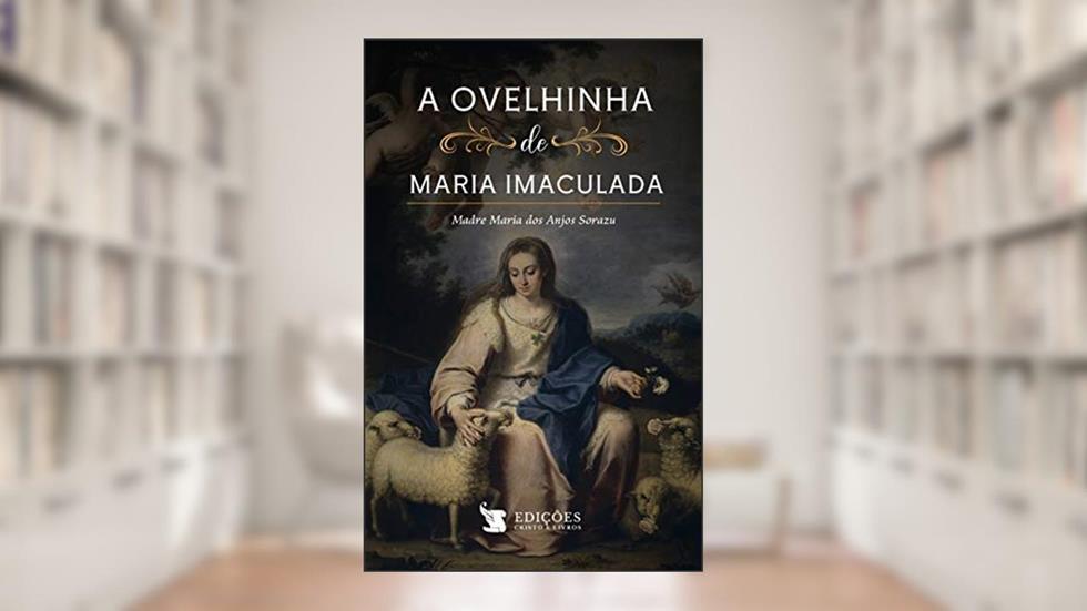 A Ovelhinha De Maria Imaculada, do autor Madre Maria Dos Anjos Sorazu