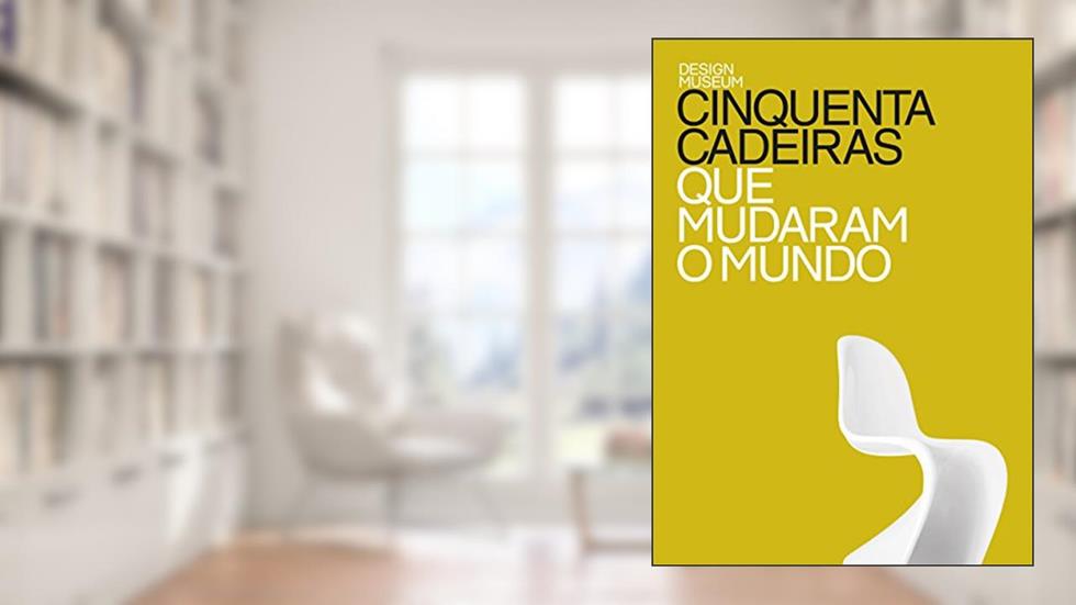 Cinquenta cadeiras que mudaram o mundo, do autor Design Museum