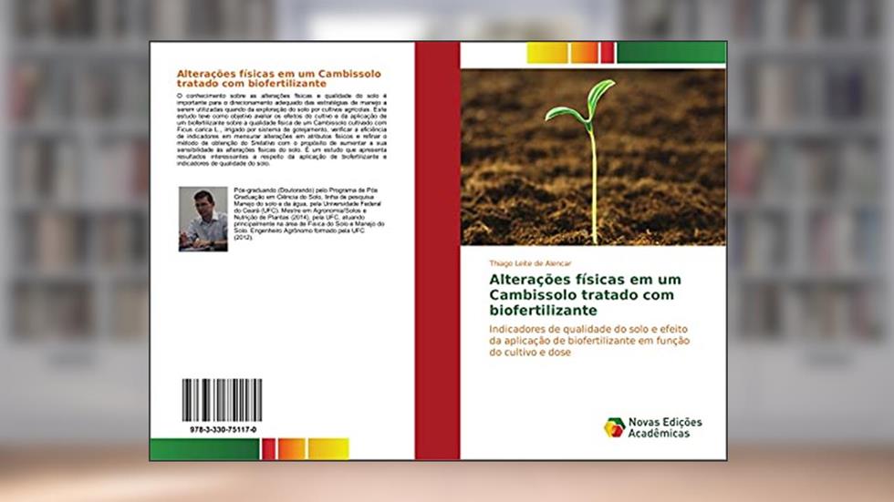 Alterações físicas em um Cambissolo tratado com biofertilizante: Indicadores de qualidade do solo e efeito da aplicação de biofertilizante em função do cultivo e dose, do autor Thiago Leite de Alencar