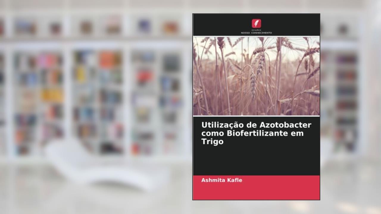 Utilização de Azotobacter como Biofertilizante em Trigo, do autor Ashmita Kafle