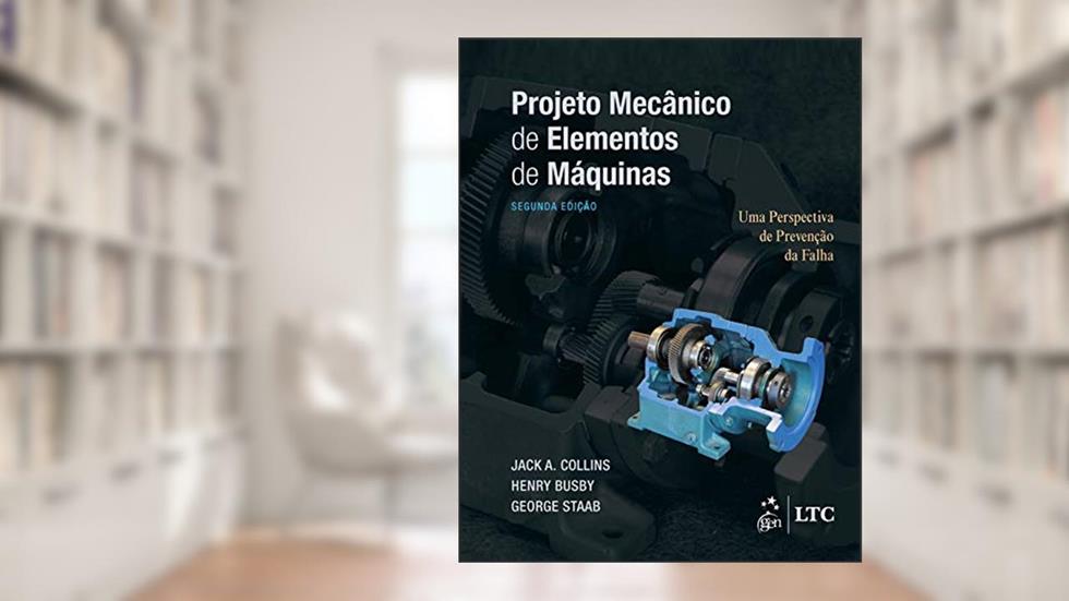 Projeto Mecânico de Elementos de Máquinas: uma Perspectiva de Prevenção da Falha, do autor Jack A. Collisn; Henry R. Busby; George H. Staab