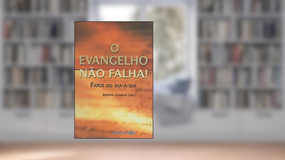 Evangelho Nao Falha, o - Fatos do Dia a Dia, do autor Zamboni