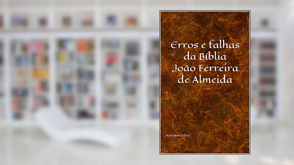 Erros e falhas da bíblia João Ferreira de Almeida (Serie Estudos de Religião Livro 1), do autor Stanislaw Zéfiro