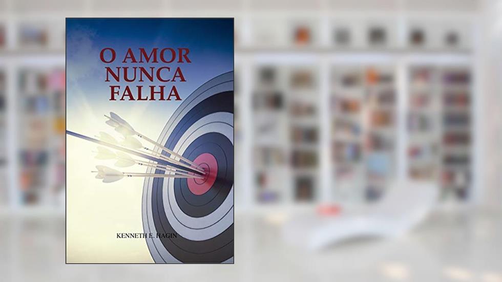 O Amor Nunca Falha, do autor Kenneth E. Hagin