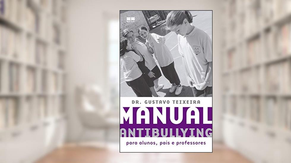 Manual antibullying: Para alunos, pais e professores, do autor Gustavo Teixeira