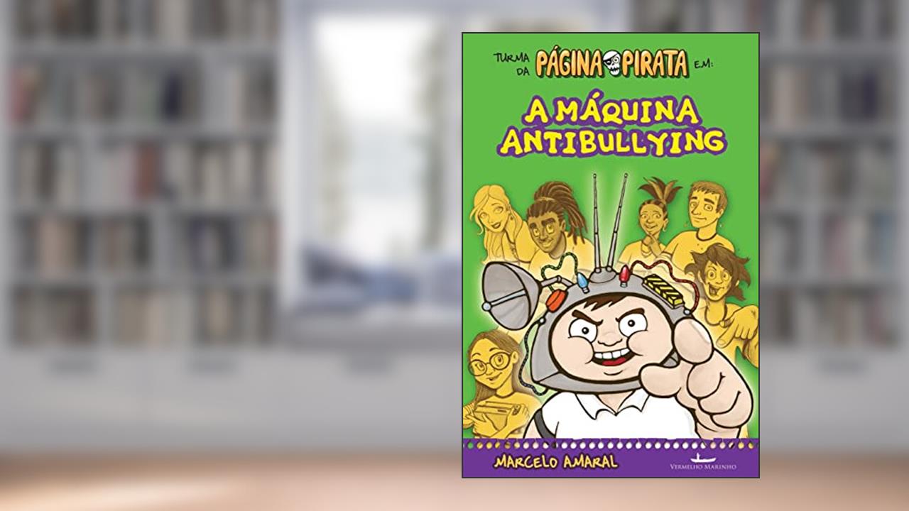 A máquina antibullying, do autor Marcelo Amaral