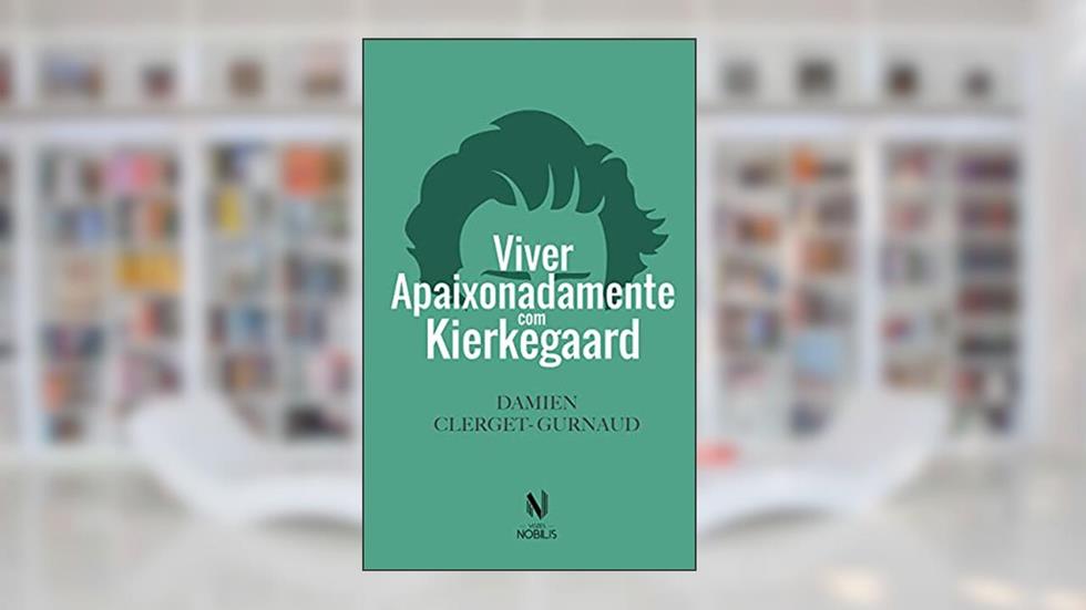 Viver apaixonadamente com Kierkegaard, do autor Damien Clerget-Gurnaud