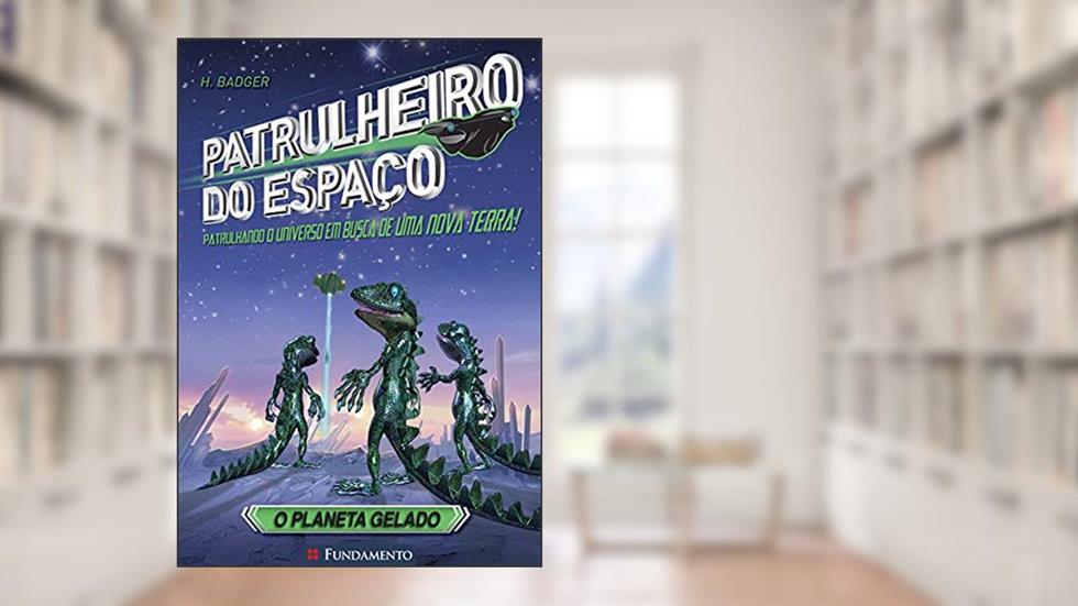 Patrulheiro do Espaço. O Planeta Gelado - Volume 1, do autor H. Badger