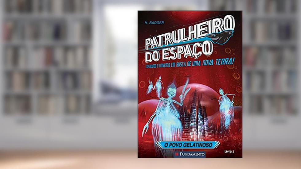 Patrulheiros do Espaço. O Povo Gelatinoso, do autor H. Badger