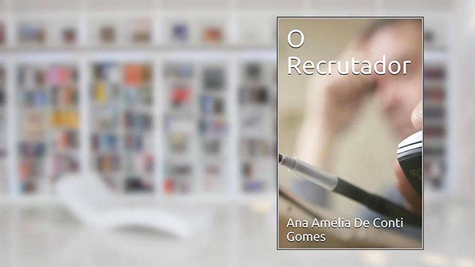 O Recrutador, do autor Ana Amélia De Conti Gomes