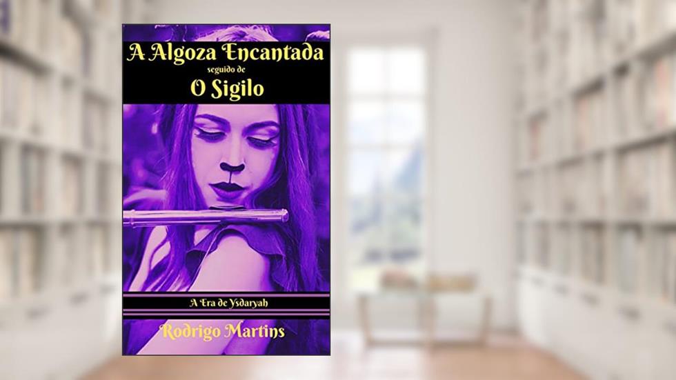 A Algoza Encantada seguido de O Sigilo (A Era de Ysdaryah Livro 5), do autor Rodrigo Martins