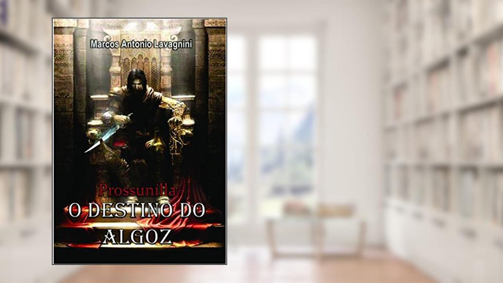 PROSSUNÍLLA: O Destino do Algoz, do autor Marcos Antonio Lavagnini
