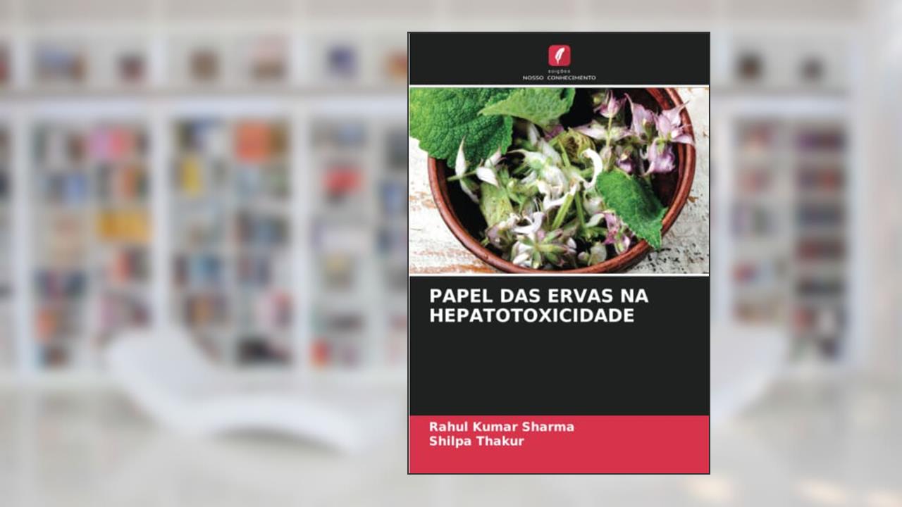 PAPEL DAS ERVAS NA HEPATOTOXICIDADE, do autor Rahul Kumar Sharma; Shilpa Thakur