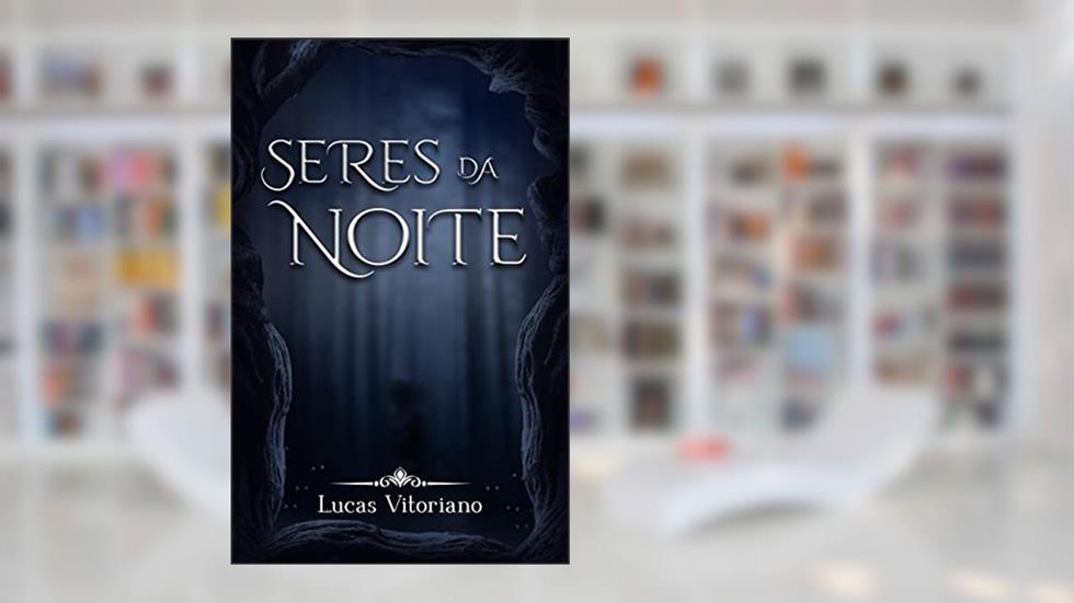 Seres da noite, do autor Lucas Vitoriano