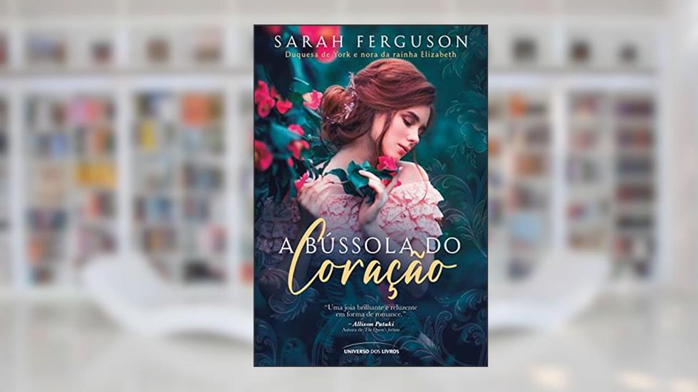 A bússola do coração, do autor Sarah Ferguson