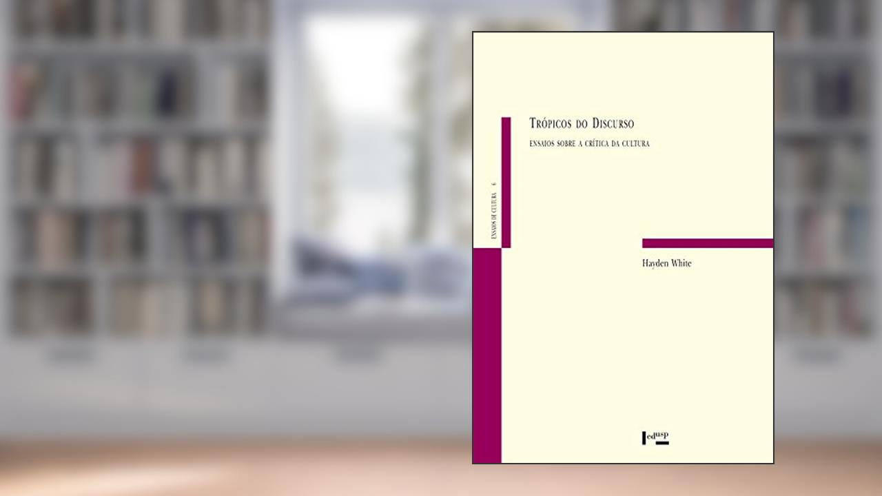 Trópicos do Discurso: Ensaios Sobre a Crítica da Cultura (Volume 1), do autor Hayden White