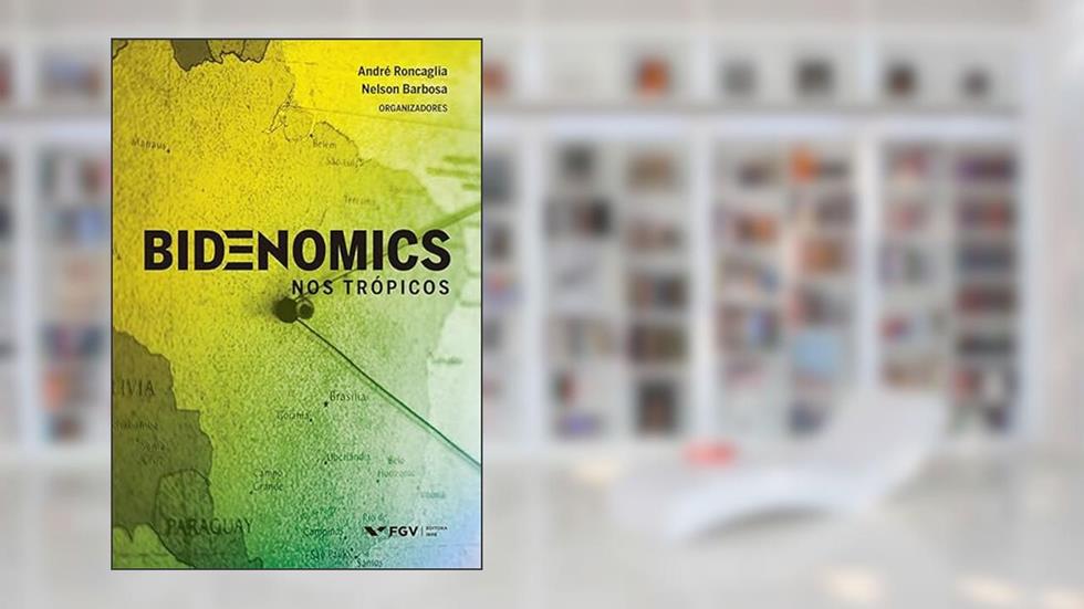 BIDENOMICS NOS TRÓPICOS, do autor André Roncaglia; Nelson Barbosa