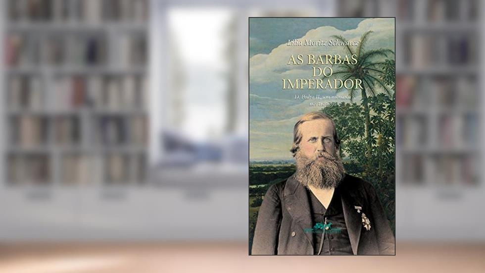 As barbas do imperador: D. Pedro II, um monarca nos trópicos, do autor Lilia Moritz Schwarcz