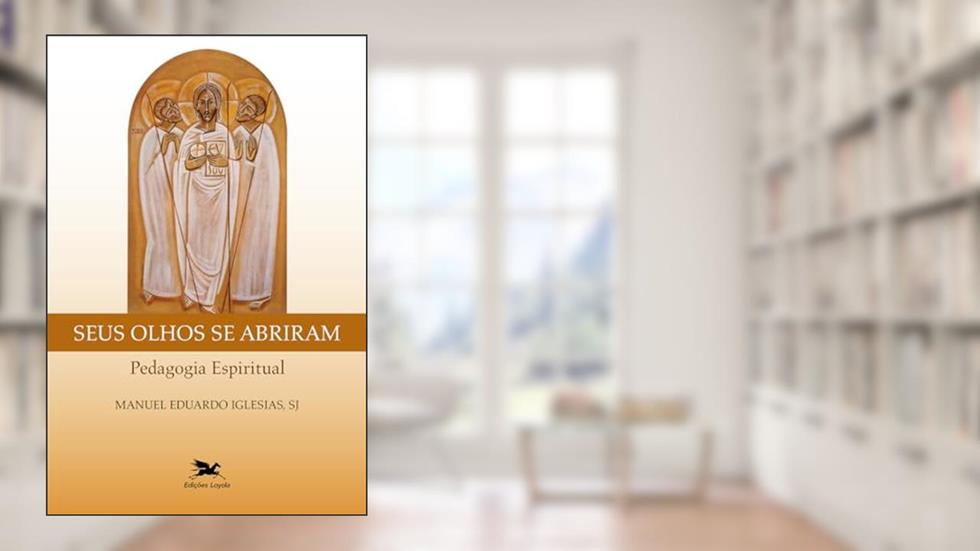 Seus olhos se abriram: Pedagogia espiritual, do autor Manuel Eduardo Iglesias