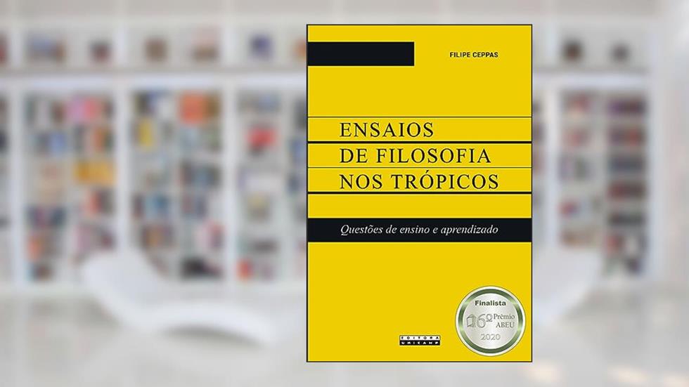 Ensaios de filosofia nos trópicos: Questões de ensino e aprendizado, do autor Filipe Ceppas