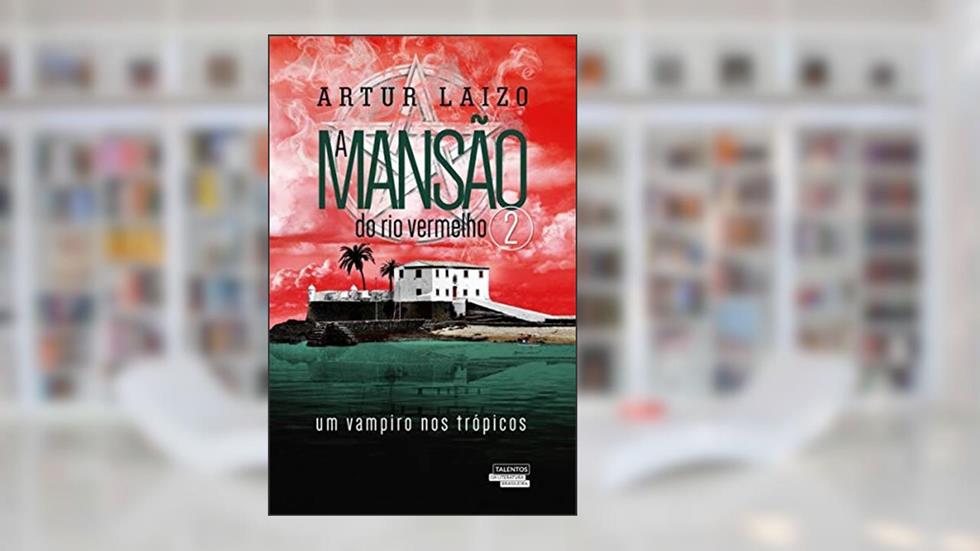 A mansão do rio vermelho: um vampiro nos trópicos: 2, do autor Artur Laizo