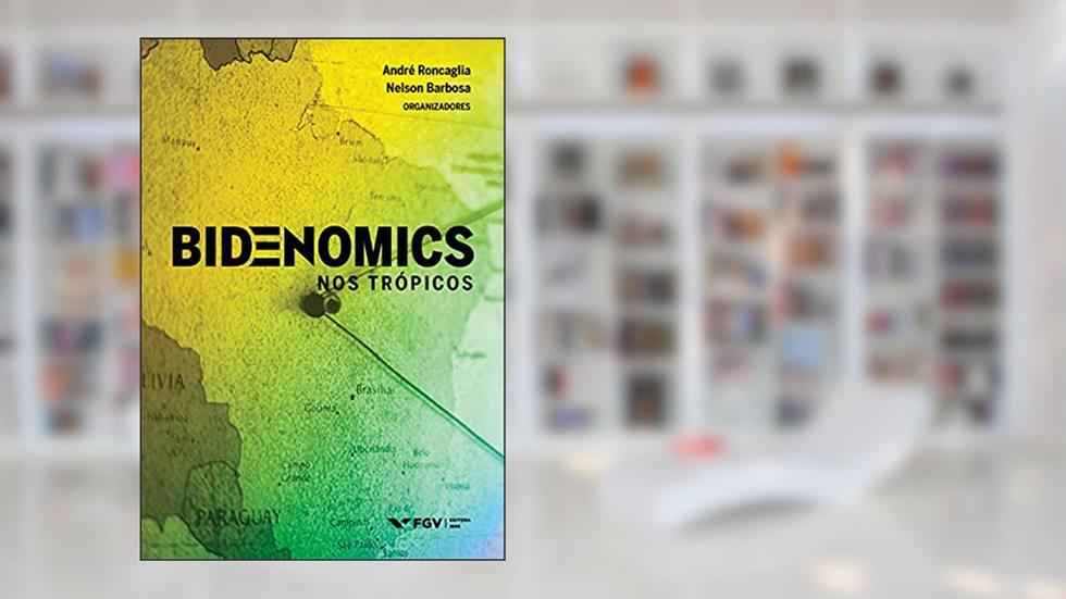 Bidenomics nos trópicos, do autor Nelson Barbosa André Roncaglia