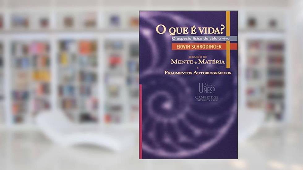 O que é vida?: o aspecto físico da célula viva: Seguido de "Mente e matéria" e "Fragmentos autobiográficos", do autor Erwin Schrodinger